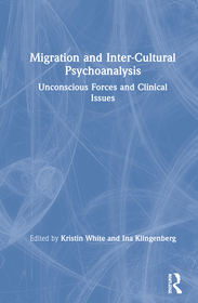Migration and Intercultural Psychoanalysis: Unconscious Forces and Clinical Issues