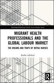 Migrant Health Professionals and the Global Labour Market: The Dreams and Traps of Nepali Nurses