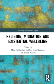Religion, Migration, and Existential Wellbeing: Theorizing the Role of Religion in Contemporary Migration and Integration Governance Religion, Migration, and Existential Wellbeing: Theorizing the Role of Religion in Contemporary Migration and Integration Governance