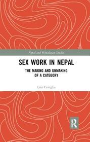 Sex Work in Nepal: The Making and Unmaking of a Category Sex Work in Nepal: The Making and Unmaking of a Category