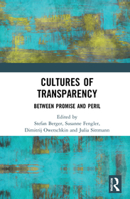 Cultures of Transparency: Between Promise and Peril Cultures of Transparency: Between Promise and Peril