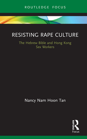 Resisting Rape Culture: The Hebrew Bible and Hong Kong Sex Workers Resisting Rape Culture: The Hebrew Bible and Hong Kong Sex Workers