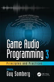 Game Audio Programming 3: Principles and Practices: Principles and Practices