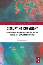 Disrupting Copyright: How Disruptive Innovations and Social Norms are Challenging IP Law