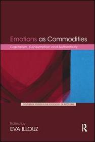 Emotions as Commodities: Capitalism, Consumption and Authenticity