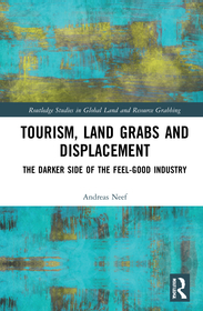 Tourism, Land Grabs and Displacement: The Darker Side of the Feel-Good Industry Tourism, Land Grabs and Displacement: The Darker Side of the Feel-Good Industry