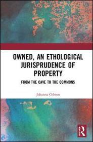 Owned, An Ethological Jurisprudence of Property: From the Cave to the Commons