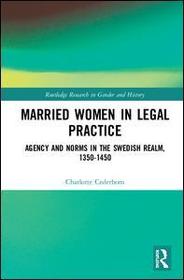 Married Women in Legal Practice: Agency and Norms in the Swedish Realm, 1350-1450