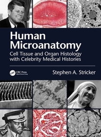 Human Microanatomy: Cell Tissue and Organ Histology with Celebrity Medical Histories Human Microanatomy: Cell Tissue and Organ Histology with Celebrity Medical Histories