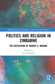 Politics and Religion in Zimbabwe: The Deification of Robert G. Mugabe