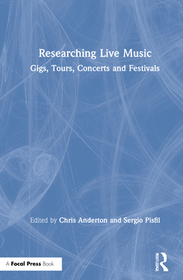 Researching Live Music: Gigs, Tours, Concerts and Festivals Researching Live Music: Gigs, Tours, Concerts and Festivals
