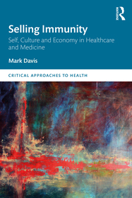 Selling Immunity Self, Culture and Economy in Healthcare and Medicine: Self, Culture and Economy in Healthcare and Medicine