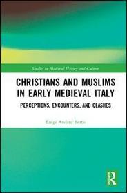 Christians and Muslims in Early Medieval Italy: Perceptions, Encounters, and Clashes