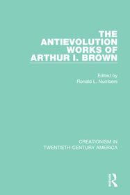 The Antievolution Works of Arthur I. Brown: A Ten-Volume Anthology of Documents, 1903?1961 The Antievolution Works of Arthur I. Brown: A Ten-Volume Anthology of Documents, 1903?1961