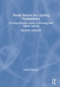 Media Servers for Lighting Programmers: A Comprehensive Guide to Working with Digital Lighting Media Servers for Lighting Programmers: A Comprehensive Guide to Working with Digital Lighting