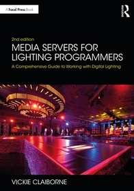 Media Servers for Lighting Programmers: A Comprehensive Guide to Working with Digital Lighting Media Servers for Lighting Programmers: A Comprehensive Guide to Working with Digital Lighting