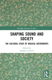 Shaping Sound and Society: The Cultural Study of Musical Instruments