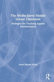 The Media-Savvy Middle School Classroom: Strategies for Teaching Against Disinformation