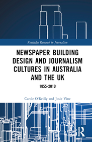 Newspaper Building Design and Journalism Cultures in Australia and the UK: 1855–2010: 1855–2010
