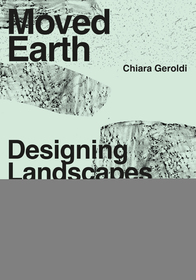 Moved Earth: Designing Landscapes with Discarded Fill