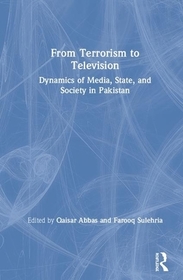 From Terrorism to Television: Dynamics of Media, State, and Society in Pakistan