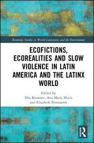 Ecofictions, Ecorealities, and Slow Violence in Latin America and the Latinx World