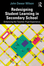 Redesigning Student Learning in Secondary School: Enhancing the Teacher and Student Experience