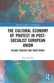 The Cultural Economy of Protest in Post-Socialist European Union: Village Fascists and their Rivals