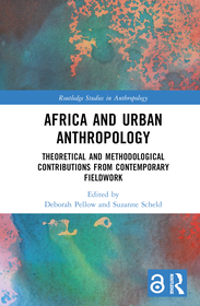 Africa and Urban Anthropology: Theoretical and Methodological Contributions from Contemporary Fieldwork Africa and Urban Anthropology: Theoretical and Methodological Contributions from Contemporary Fieldwork