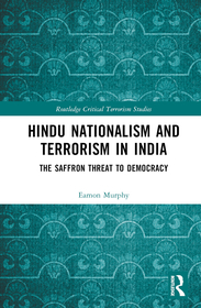 Hindu Nationalism and Terrorism in India: The Saffron Threat to Democracy Hindu Nationalism and Terrorism in India: The Saffron Threat to Democracy