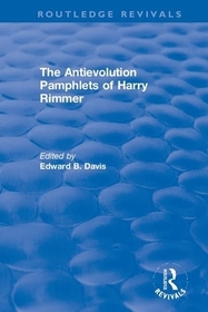 The Antievolution Pamphlets of Harry Rimmer: A Ten-Volume Anthology of Documents, 1903?1961 The Antievolution Pamphlets of Harry Rimmer: A Ten-Volume Anthology of Documents, 1903?1961