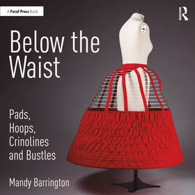 Below the Waist: Pads, Hoops, Crinolines and Bustles Below the Waist: Pads, Hoops, Crinolines and Bustles