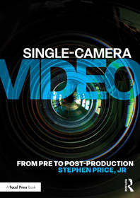 Single-Camera Video: From Pre to Post-Production Single-Camera Video: From Pre to Post-Production