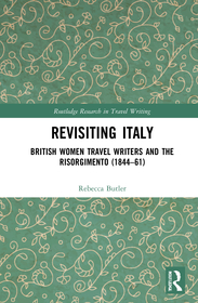 Revisiting Italy: British Women Travel Writers and the Risorgimento (1844–61) Revisiting Italy: British Women Travel Writers and the Risorgimento (1844–61)