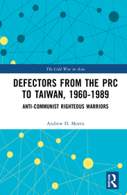 Defectors from the PRC to Taiwan, 1960-1989: The Anti-Communist Righteous Warriors Defectors from the PRC to Taiwan, 1960-1989: The Anti-Communist Righteous Warriors