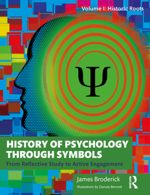 History of Psychology through Symbols: From Reflective Study to Active Engagement. Volume 1: Historic Roots History of Psychology through Symbols: From Reflective Study to Active Engagement. Volume 1: Historic Roots