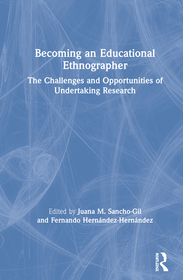 Becoming an Educational Ethnographer: The Challenges and Opportunities of Undertaking Research