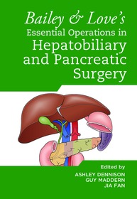 Bailey & Love's Essential Operations in Hepatobiliary and Pancreatic Surgery Bailey & Love's Essential Operations in Hepatobiliary and Pancreatic Surgery