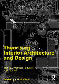 Theorising Interior Architecture and Design: Identity, Practices, Education, and Beyond