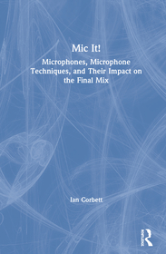 Mic It!: Microphones, Microphone Techniques, and Their Impact on the Final Mix