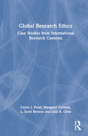 Global Research Ethics: Case Studies from International Research Contexts Global Research Ethics: Case Studies from International Research Contexts