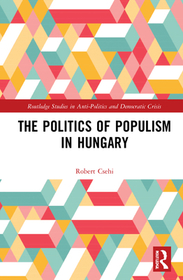 The Politics of Populism in Hungary The Politics of Populism in Hungary