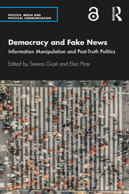 Democracy and Fake News: Information Manipulation and Post-Truth Politics Democracy and Fake News: Information Manipulation and Post-Truth Politics