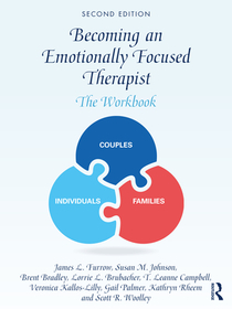 Becoming an Emotionally Focused Therapist: The Workbook Becoming an Emotionally Focused Therapist: The Workbook