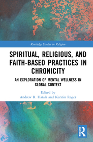Spiritual, Religious, and Faith-Based Practices in Chronicity: An Exploration of Mental Wellness in Global Context Spiritual, Religious, and Faith-Based Practices in Chronicity: An Exploration of Mental Wellness in Global Context