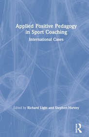 Applied Positive Pedagogy in Sport Coaching: International Cases Applied Positive Pedagogy in Sport Coaching: International Cases