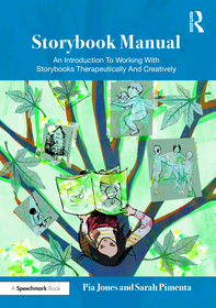 Storybook Manual: An Introduction To Working With Storybooks Therapeutically And Creatively Storybook Manual: An Introduction To Working With Storybooks Therapeutically And Creatively