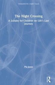The Night Crossing: A Lullaby For Children On Life's Last Journey The Night Crossing: A Lullaby For Children On Life's Last Journey