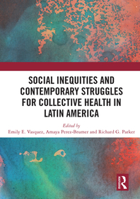 Social Inequities and Contemporary Struggles for Collective Health in Latin America Social Inequities and Contemporary Struggles for Collective Health in Latin America