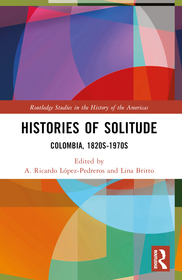 Histories of Solitude: Colombia, 1820s-1970s